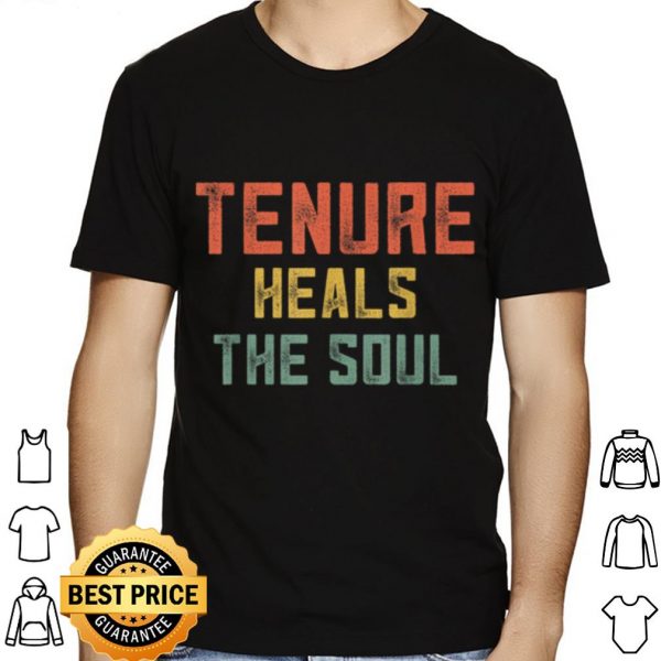 Tenure Heals The Soul shirt 1
