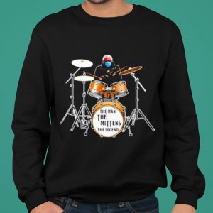 Bernie Sanders Play Drum The Man The Mittens The Legend shirt 4