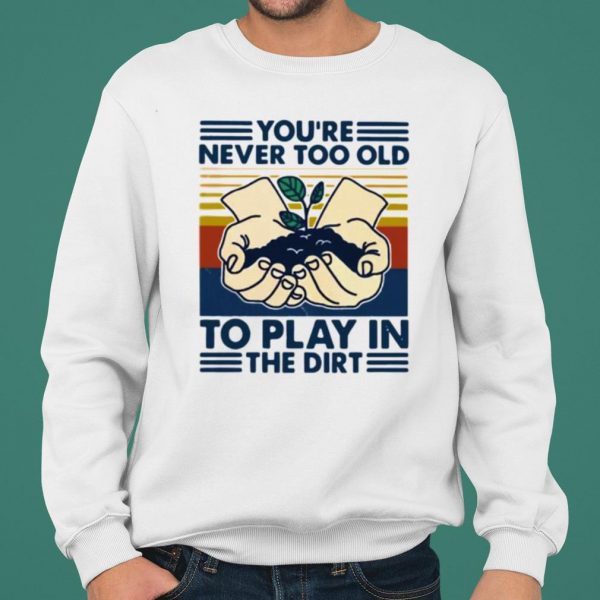 You're Never Too Old To Play In The Dirt Vintage hoodie 2