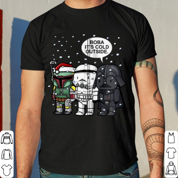 Star Wars Boba Fett Stormtrooper Darth Vader Boba It's Cold Outside shirt 4