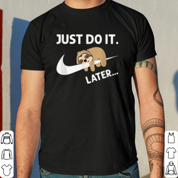 Sleepy Sloth Just Do It Later shirt 4