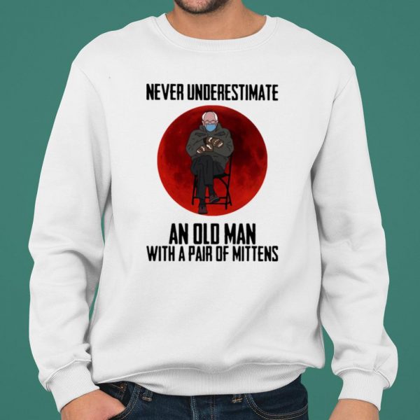 Bernie Sanders Never Underestimate An Old Man With Pair Of Mittens shirt 2