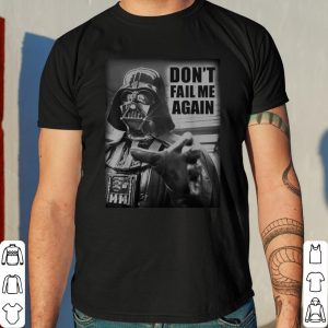 Star Wars Darth Vader Don't Fail Me Again Graphic shirt 7