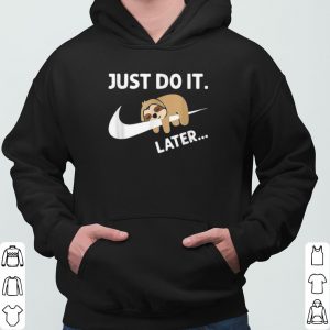 Sleepy Sloth Just Do It Later shirt 6