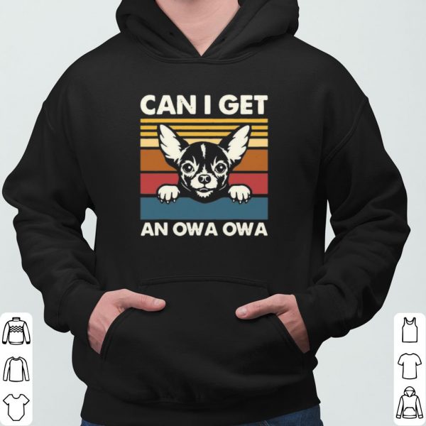 Chihuahua Can I Get An Owa Owa Vintage shirt 3