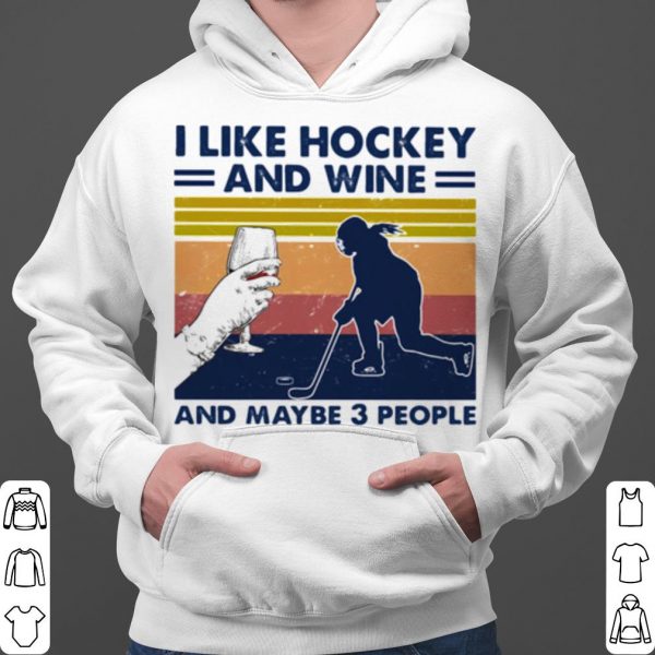 I Like Hockey And Wine And Maybe 3 People Vintage shirt 3