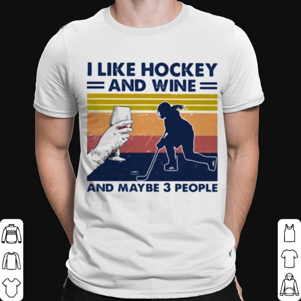 I Like Hockey And Wine And Maybe 3 People Vintage shirt 1
