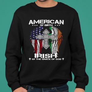 American By Birth Irish By The Grace Of God shirt 4