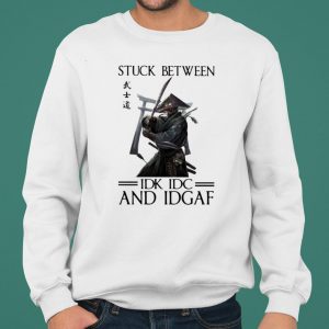 Stuck Between IDK IDC And IDGAF Samurai shirt 4