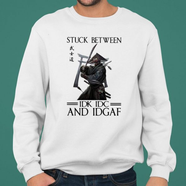 Stuck Between IDK IDC And IDGAF Samurai shirt 2