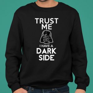 Star Wars Darth Vader Trust Me I Have A Dark Side shirt 5