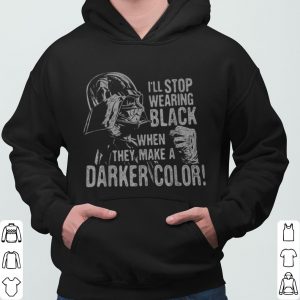 Star Wars Darth Vader I'll Stop Wearing Black When They Make A Darker Color shirt 6