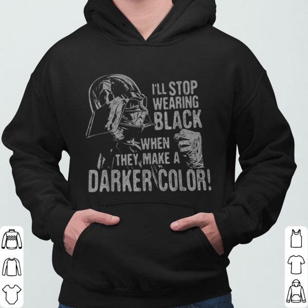 Star Wars Darth Vader I'll Stop Wearing Black When They Make A Darker Color shirt 3