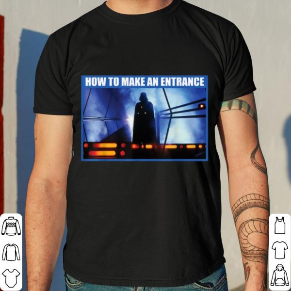 Star Wars Darth Vader How to Make an Entrance shirt 4