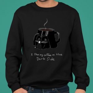 Star Wars Darth Vader Mug I Like My Coffee On The Dark Side shirt 5