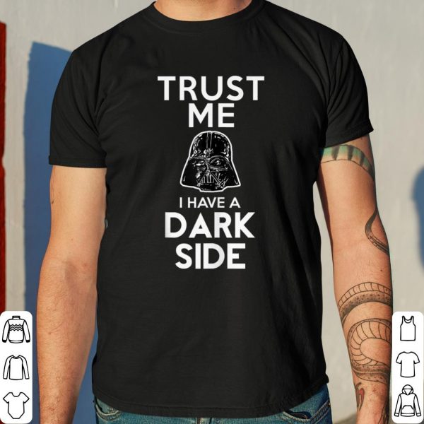 Star Wars Darth Vader Trust Me I Have A Dark Side shirt 4