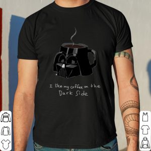Star Wars Darth Vader Mug I Like My Coffee On The Dark Side shirt 7