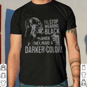 Star Wars Darth Vader I'll Stop Wearing Black When They Make A Darker Color shirt 7