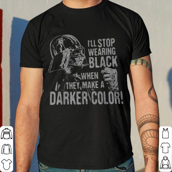 Star Wars Darth Vader I'll Stop Wearing Black When They Make A Darker Color shirt 4