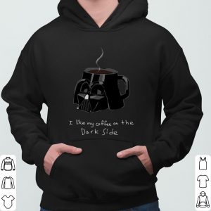 Star Wars Darth Vader Mug I Like My Coffee On The Dark Side shirt 6