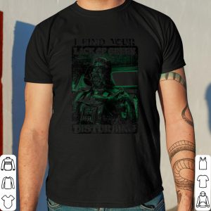 Star Wars Darth Vader I Find Your Lack Of Green Disturbing shirt 7