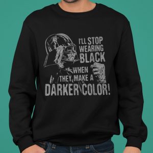 Star Wars Darth Vader I'll Stop Wearing Black When They Make A Darker Color shirt 5