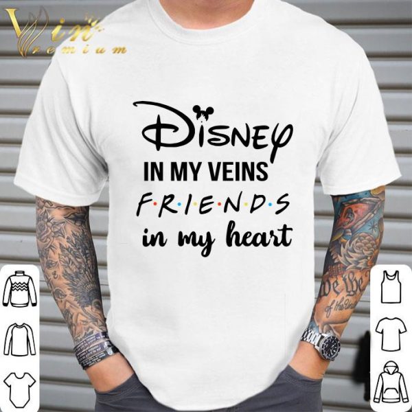 Disney in my veins Friends in my heart shirt 2