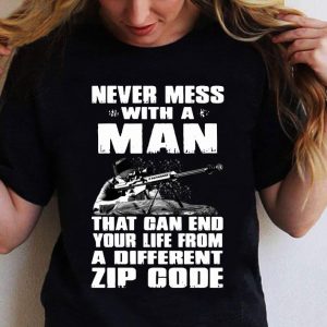 Original Sniper Never Mess With A Man That Can End Your Life From A Different Zip Code shirt 5