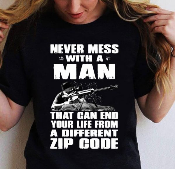 Original Sniper Never Mess With A Man That Can End Your Life From A Different Zip Code shirt 2