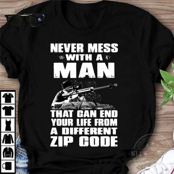 Original Sniper Never Mess With A Man That Can End Your Life From A Different Zip Code shirt 1