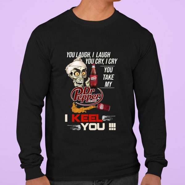 Hot Jeff Dunham You Laugh I Laugh You Cry I Cry You Take My Dr Pepper I Kneel You shirt 3