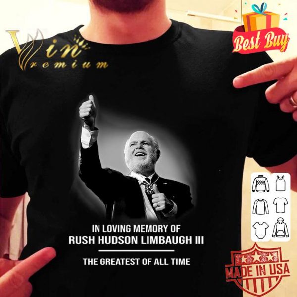 Official In loving memory of Rush Hudson Limbaugh III The Greatest Of All Time Shirt 2