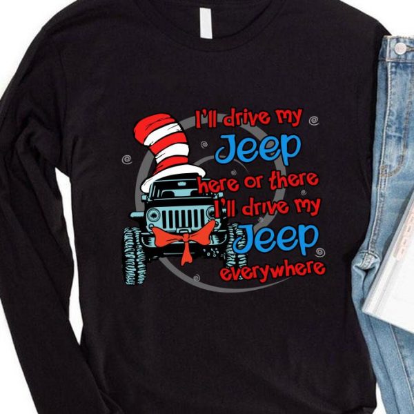 Official I'll drive my Jeep here or there i'll drive my Jeep everywhere shirt 4