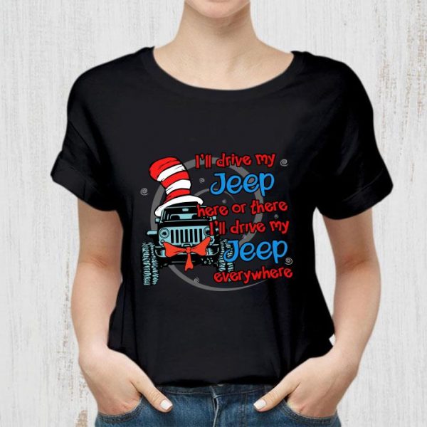 Official I'll drive my Jeep here or there i'll drive my Jeep everywhere shirt 2
