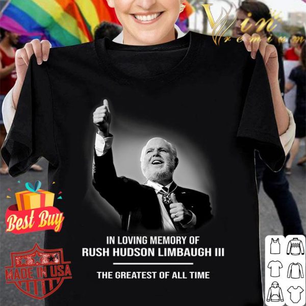 Official In loving memory of Rush Hudson Limbaugh III The Greatest Of All Time Shirt 1