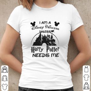 Walt Disney I Am A Disney Princess Unless Harry Potter Needs Me Shirt, Mickey Shirt