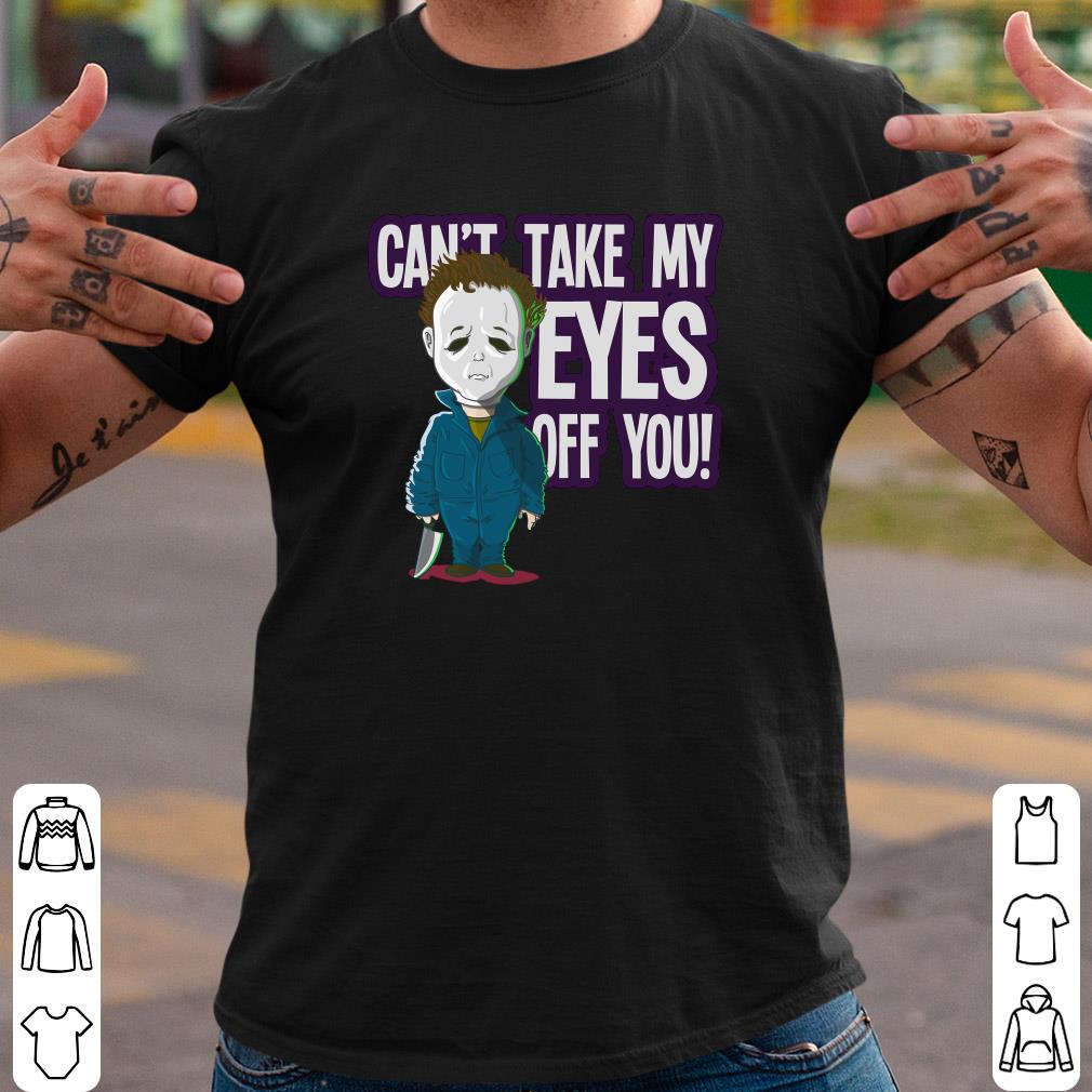 Chibi Michael Myers Cant Take My Eyes Off You Shirt, Michael Myers Cute Halloween Shirt 10 Chibi Michael Myers Cant Take My Eyes Off You Shirt, Michael Myers Cute Halloween Shirt