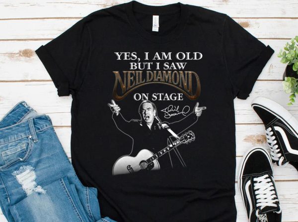 Hot Neil Diamond Shirt, I Am old But I Saw Neil Diamond On Stage Shirt 1