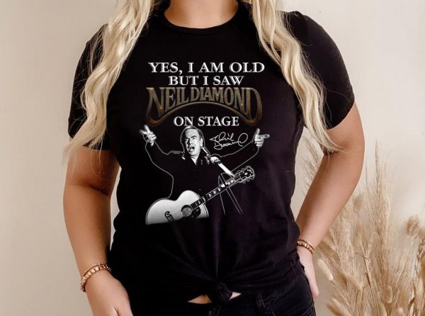 Hot Neil Diamond Shirt, I Am old But I Saw Neil Diamond On Stage Shirt 2