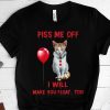 Limited The Cat Pennywise Piss Me Off I Will Make You Will Make You Float Shirt