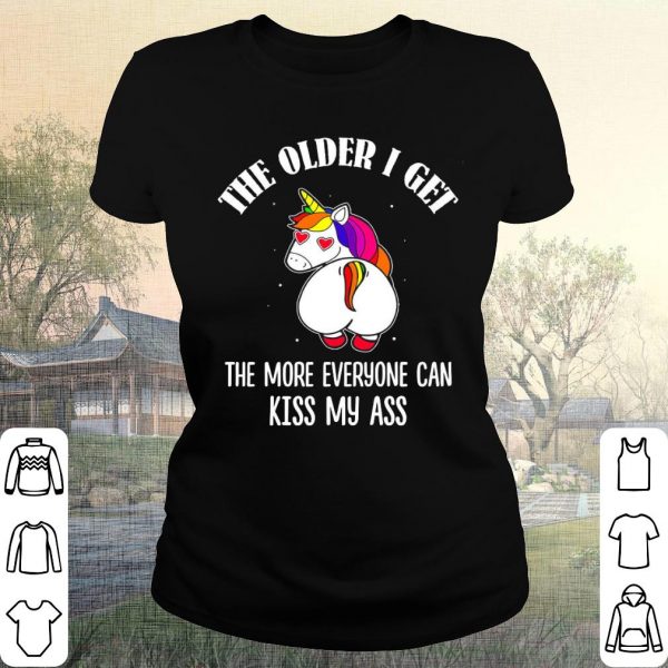 Official Unicorn The Older I Get The More Everyone Can Kiss My Ass Shirt 1