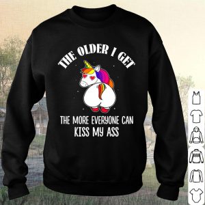 Official Unicorn The Older I Get The More Everyone Can Kiss My Ass Shirt 5