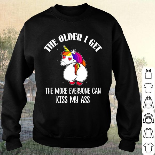 Official Unicorn The Older I Get The More Everyone Can Kiss My Ass Shirt 2