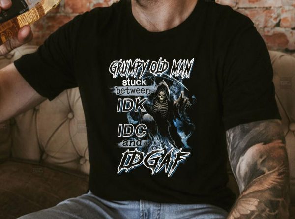 Original Grumpy Old Man Stuck Between IDK IDC And IDGAF Shirt 3