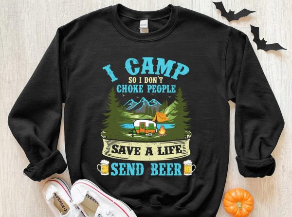 Original I Camp So I Dont Choke People Save A Life Send Beer Shirt 3
