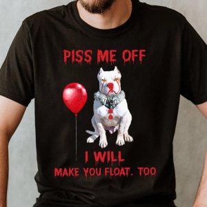 Premium Pitbull Pennywise Piss me off i will make you will Make you Float Shirt