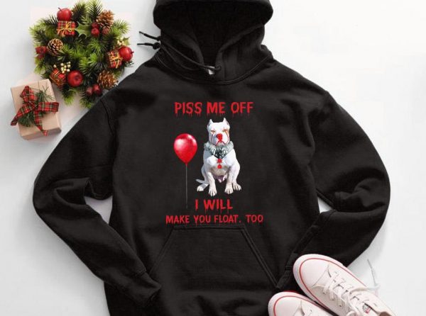 Premium Pitbull Pennywise Piss me off i will make you will Make you Float Shirt 3