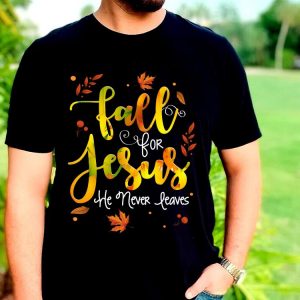 The Best Fall For Jesus He Never Leaves Shirt