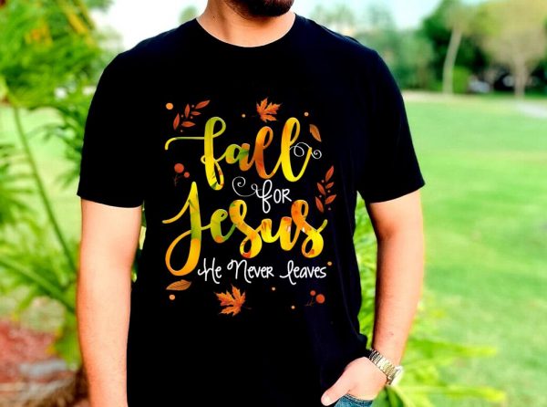 The Best Fall For Jesus He Never Leaves Shirt