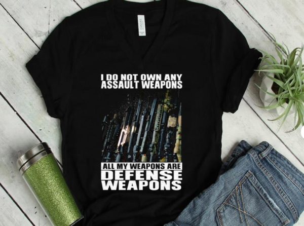 The Best I Do Not Own Any Assault Weapons All My Weapons Are Defense Weapons Shirt 1